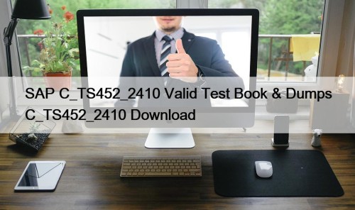 SAP C_TS452_2410 Valid Test Book & Dumps C_TS452_2410 ...