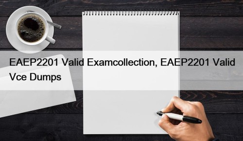 EAEP2201 Valid Examcollection, EAEP2201 Valid Vce Dumps